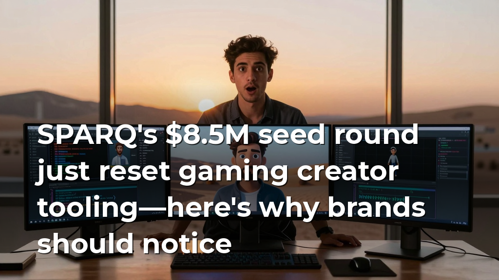 SPARQ's $8.5M seed round just reset gaming creator tooling—here's why brands should notice